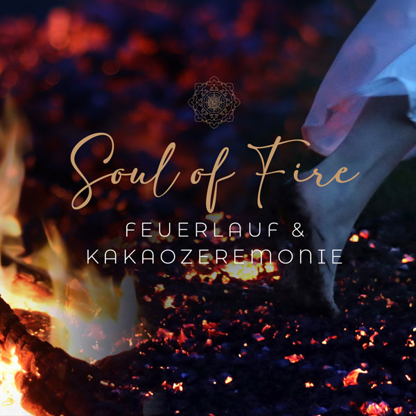 Soul of Fire | Feuerlauf & Kakaozeremonie